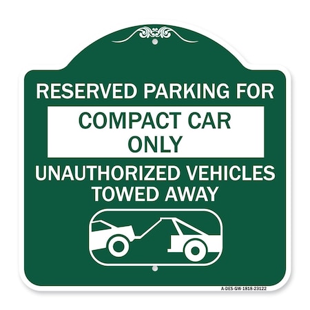 Signmission Reserved Parking for Compact Car Unauthorized Vehicles Towed Away Alum, 18" x 18", GW-1818-23122 A-DES-GW-1818-23122